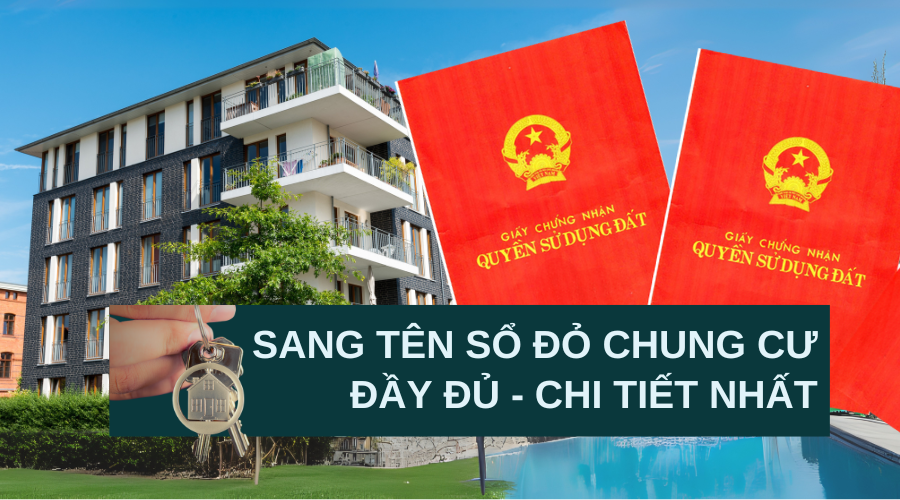 Thủ tục sang tên sổ đỏ chung cư cập nhật đầy đủ và chi tiết nhất