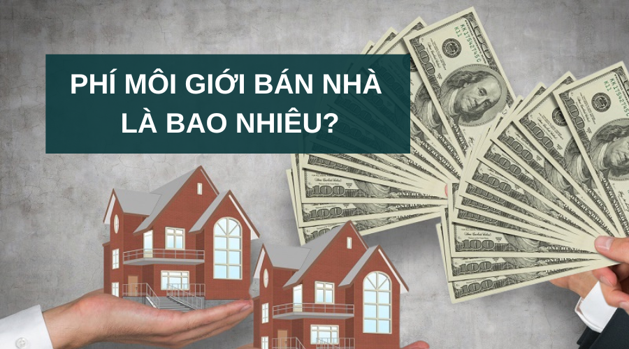 Phí môi giới bán nhà là bao nhiêu?