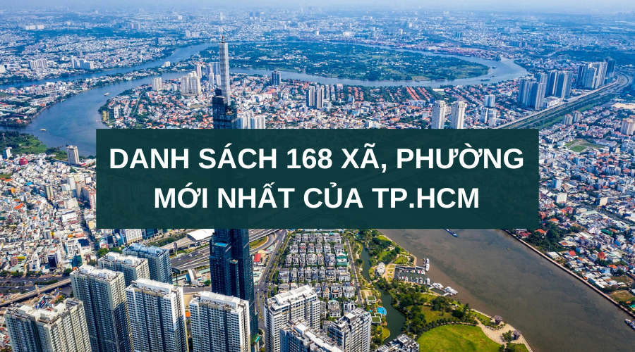 Danh sách 168 đơn vị hành chính cấp xã mới nhất TP.HCM (Cập nhật 2025)