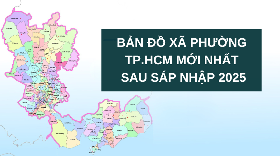 Bản đồ Xã Phường TP.HCM mới nhất sau sáp nhập 2025